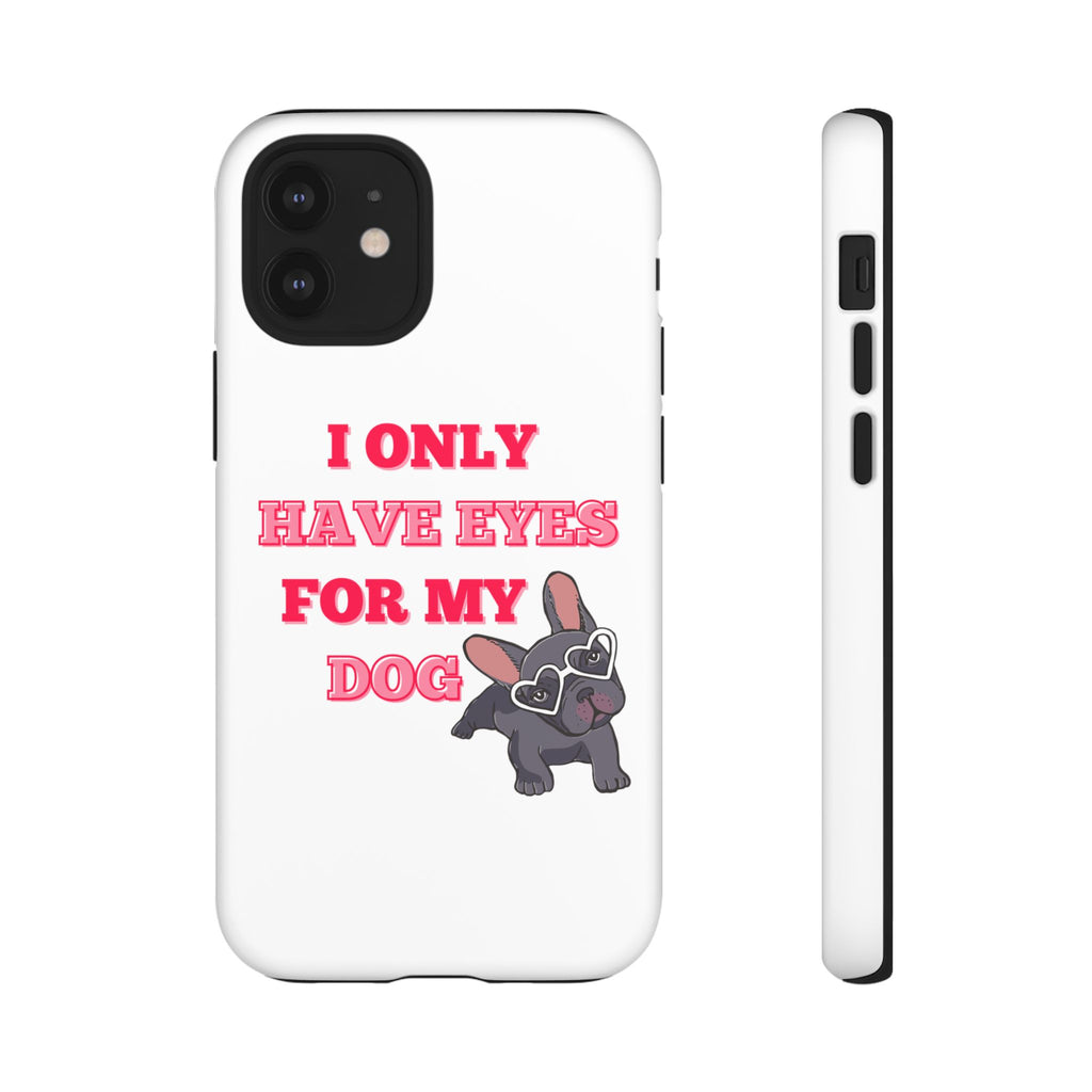 I Only Have Eyes For My Dog phone case | Tough Cases