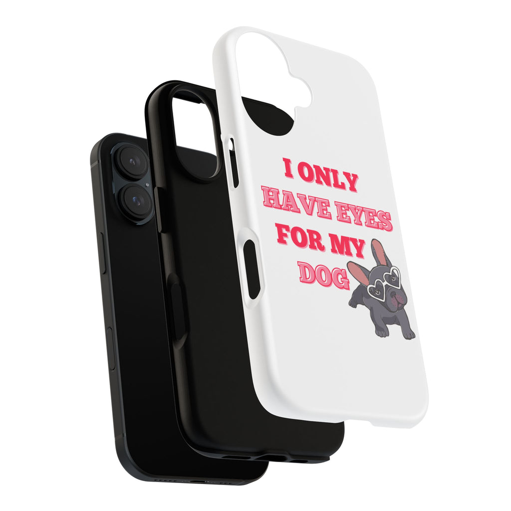 I Only Have Eyes For My Dog phone case | Tough Cases