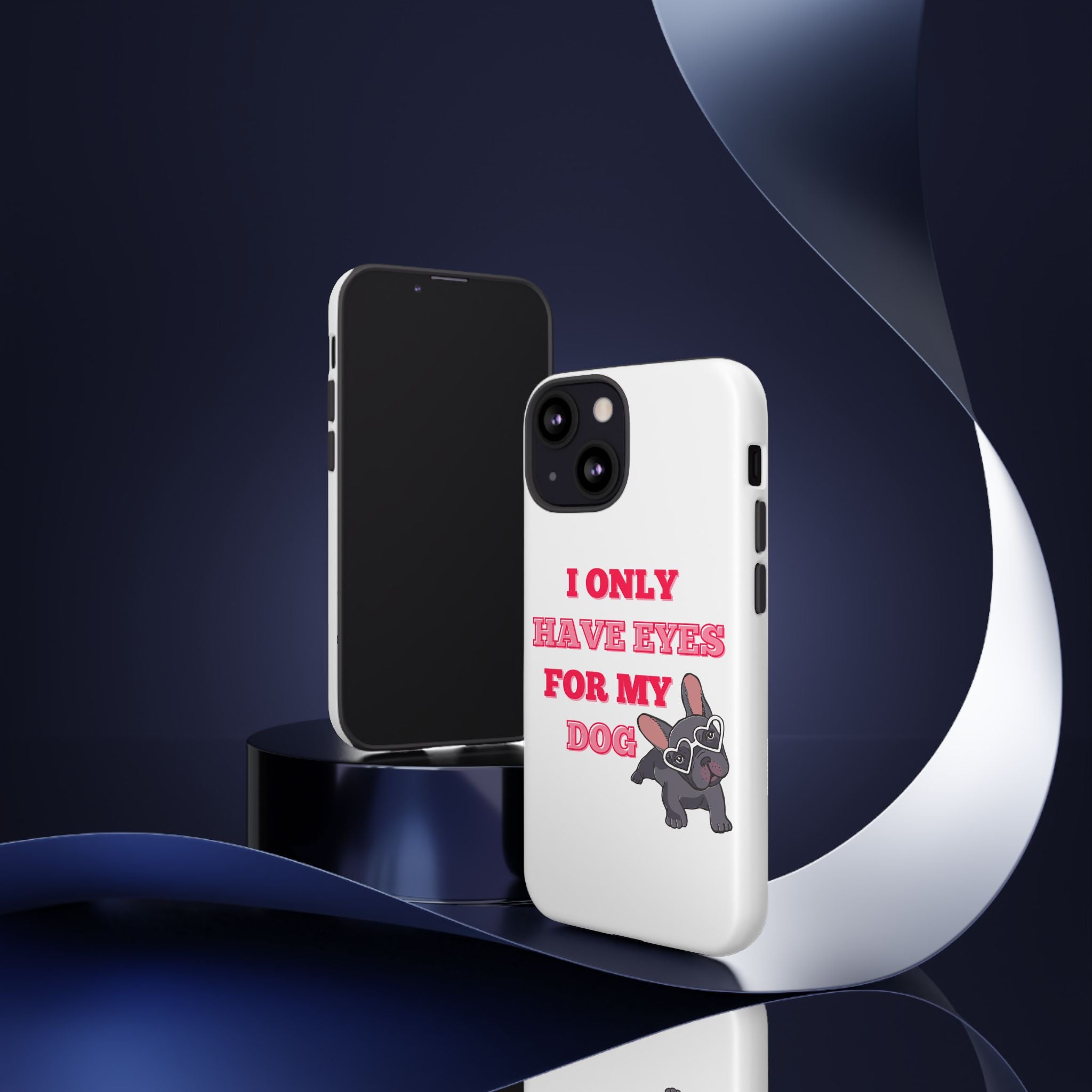 I Only Have Eyes For My Dog phone case | Tough Cases