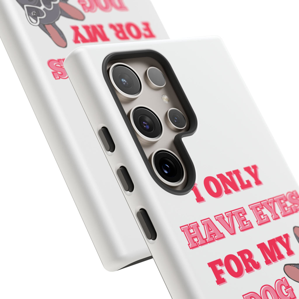 I Only Have Eyes For My Dog phone case | Tough Cases