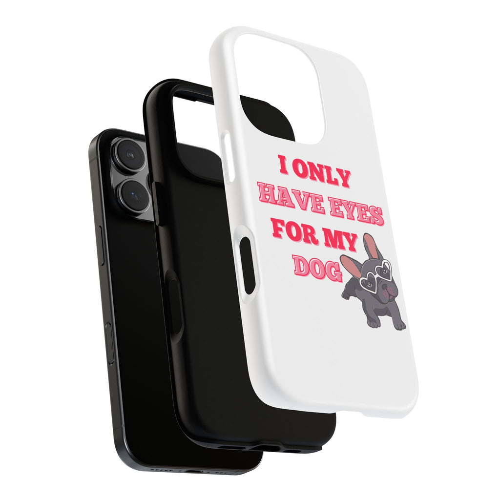 I Only Have Eyes For My Dog phone case | Tough Cases
