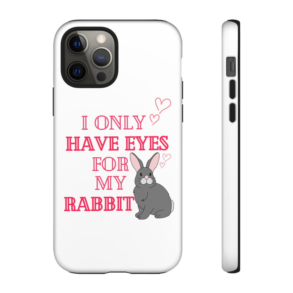 I Only Have Eyes For My Rabbit phone case | Bunny Design