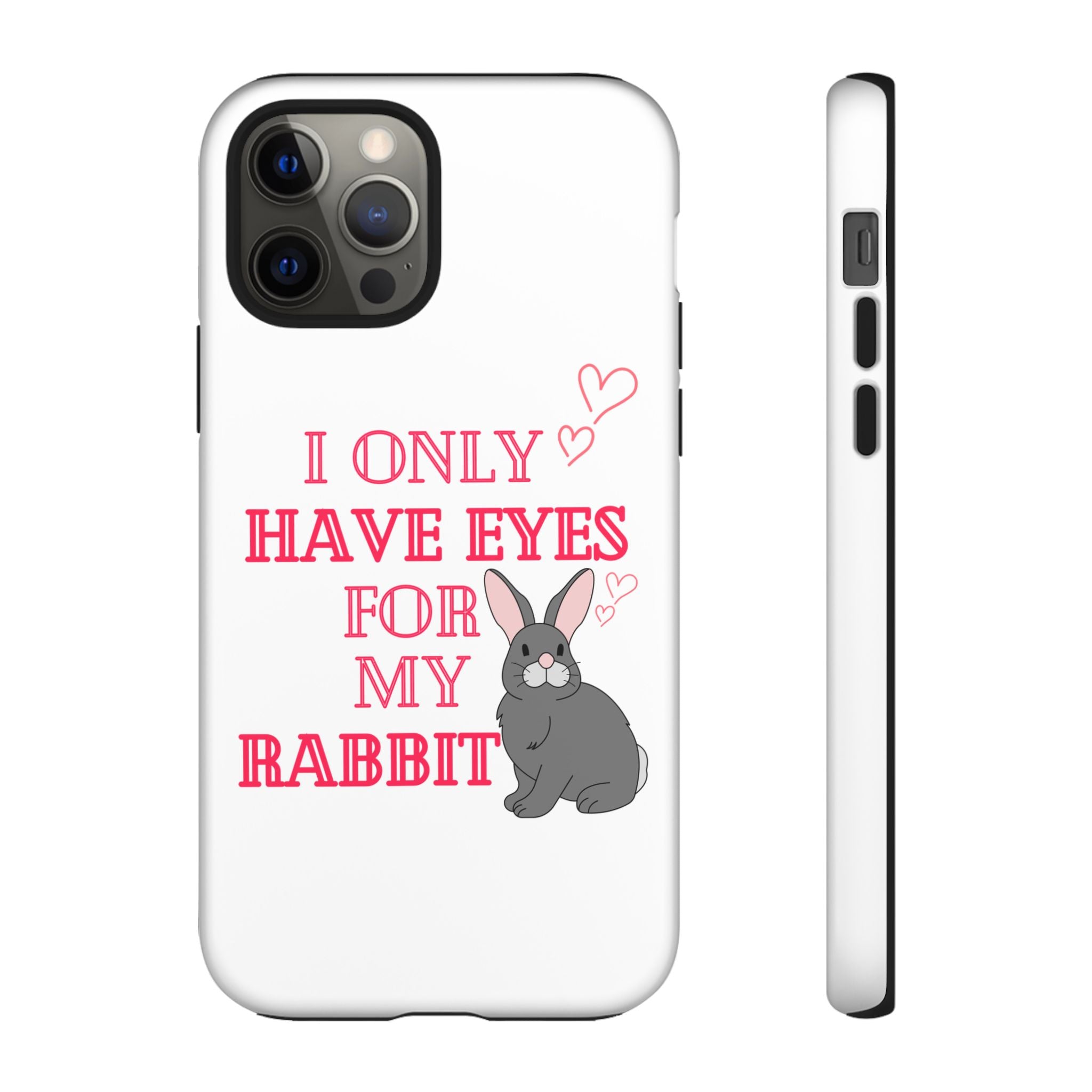 I Only Have Eyes For My Rabbit phone case | Bunny Design