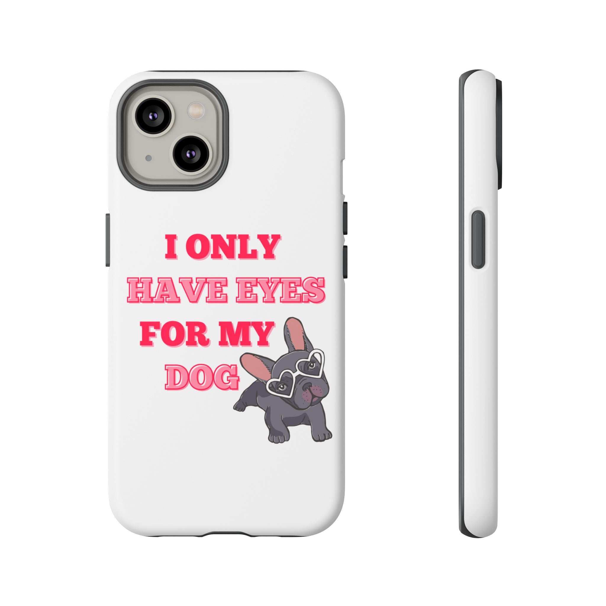 I Only Have Eyes For My Dog phone case | Tough Cases