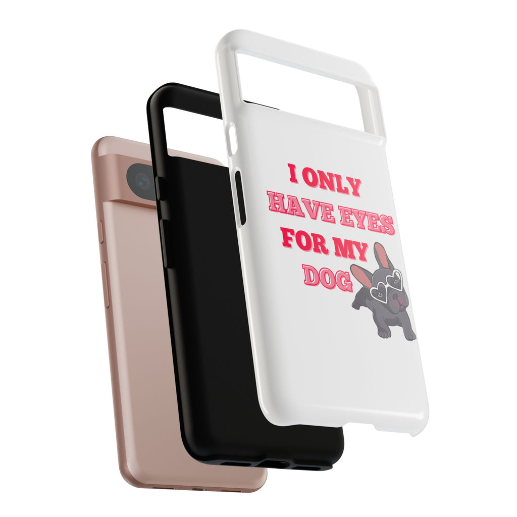 I Only Have Eyes For My Dog phone case | Tough Cases