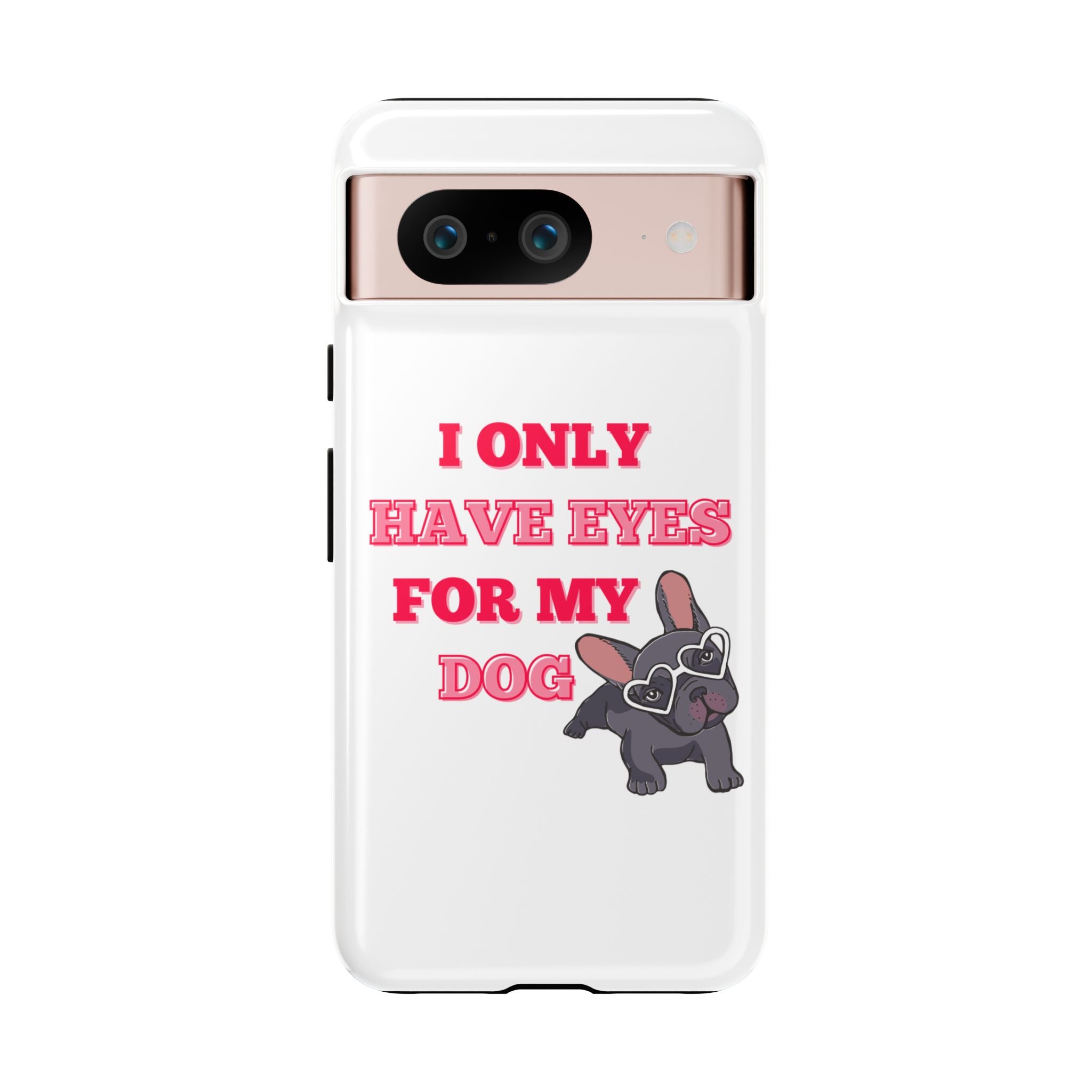 I Only Have Eyes For My Dog phone case | Tough Cases