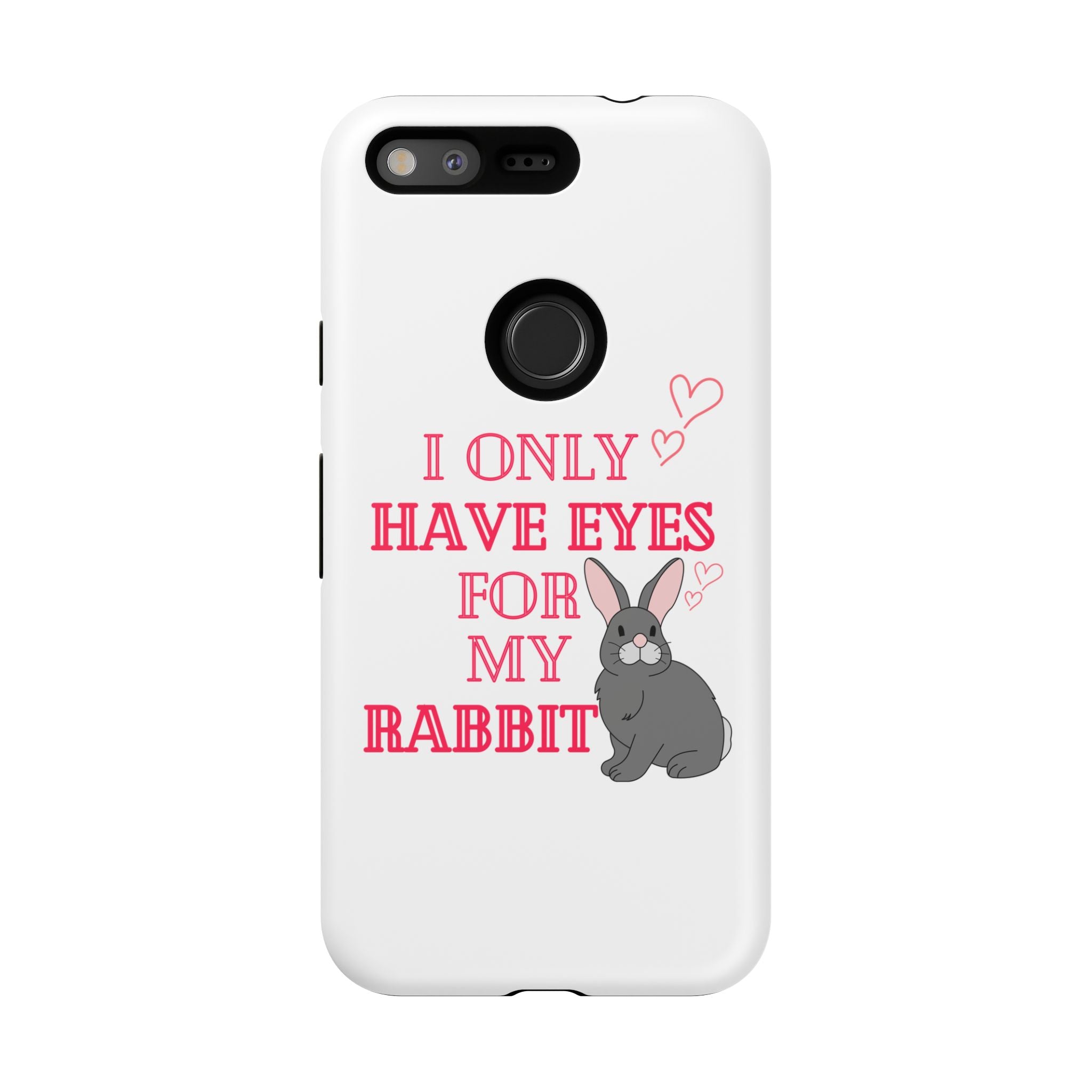 I Only Have Eyes For My Rabbit phone case | Bunny Design