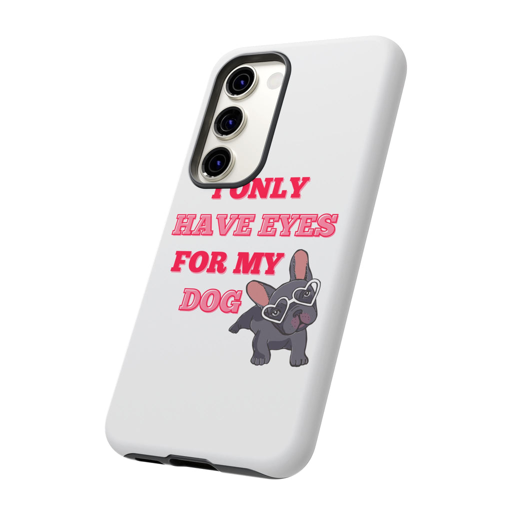 I Only Have Eyes For My Dog phone case | Tough Cases