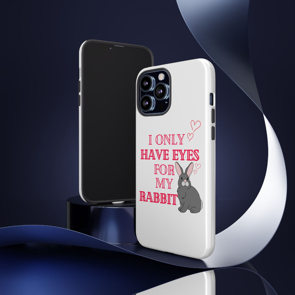 I Only Have Eyes For My Rabbit phone case | Bunny Design