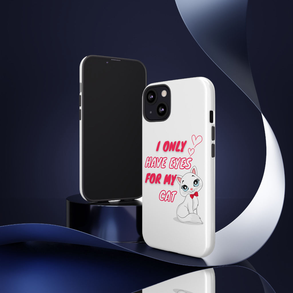 I Only Have Eyes For My Cat phone case | Cat Lover Phone Case