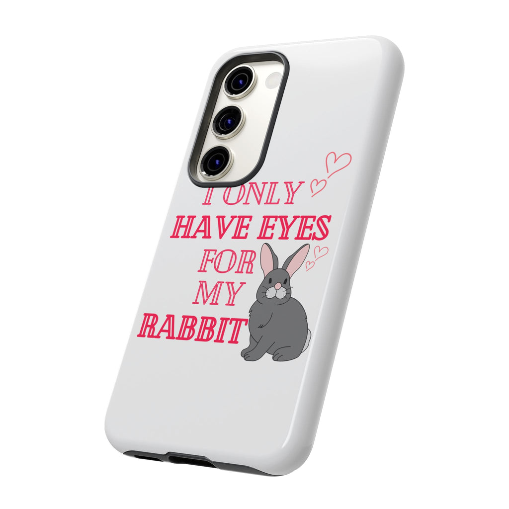 I Only Have Eyes For My Rabbit phone case | Bunny Design