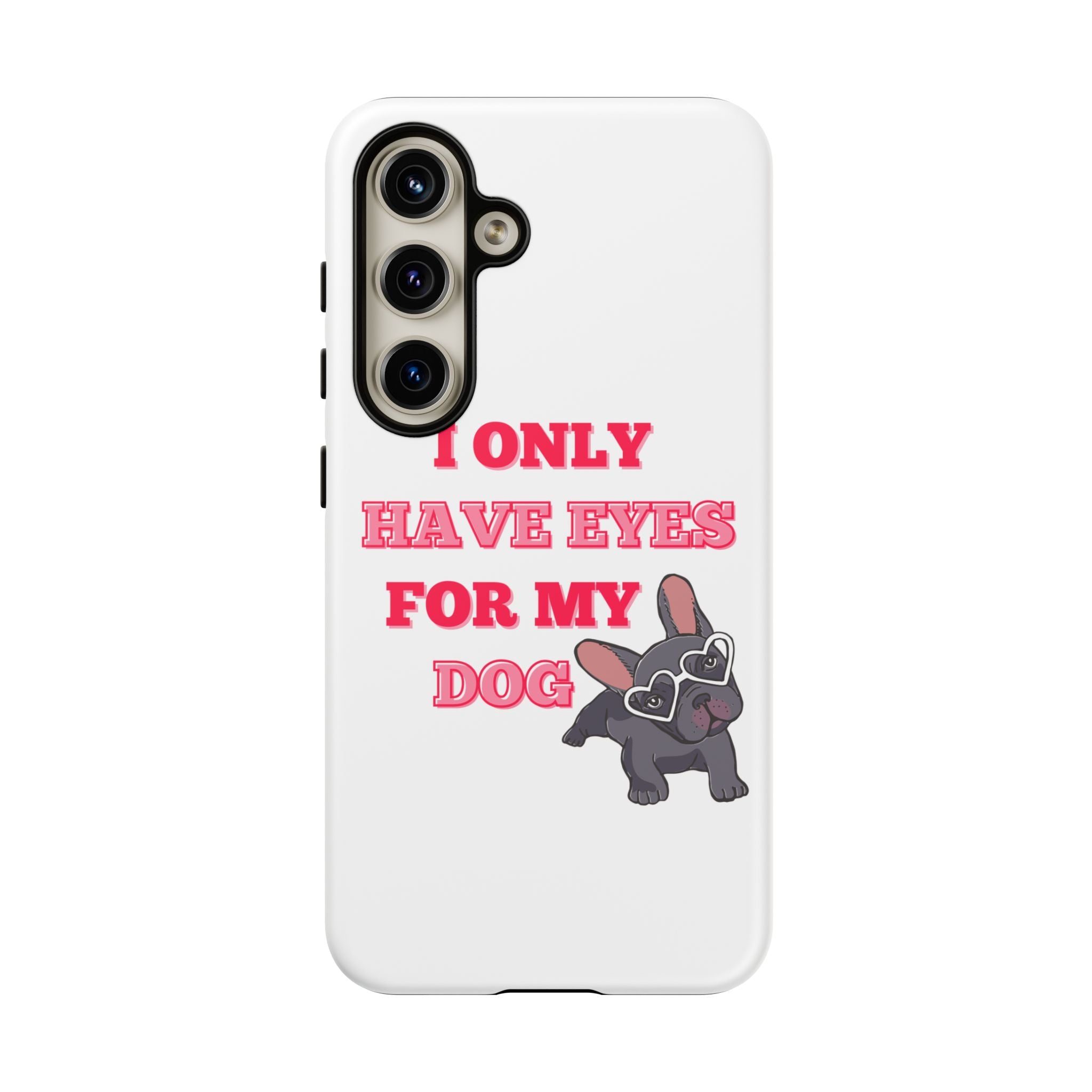 I Only Have Eyes For My Dog phone case | Tough Cases