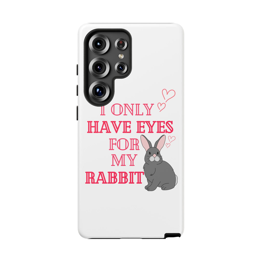 I Only Have Eyes For My Rabbit phone case | Bunny Design