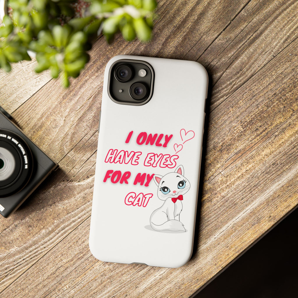 I Only Have Eyes For My Cat phone case | Cat Lover Phone Case