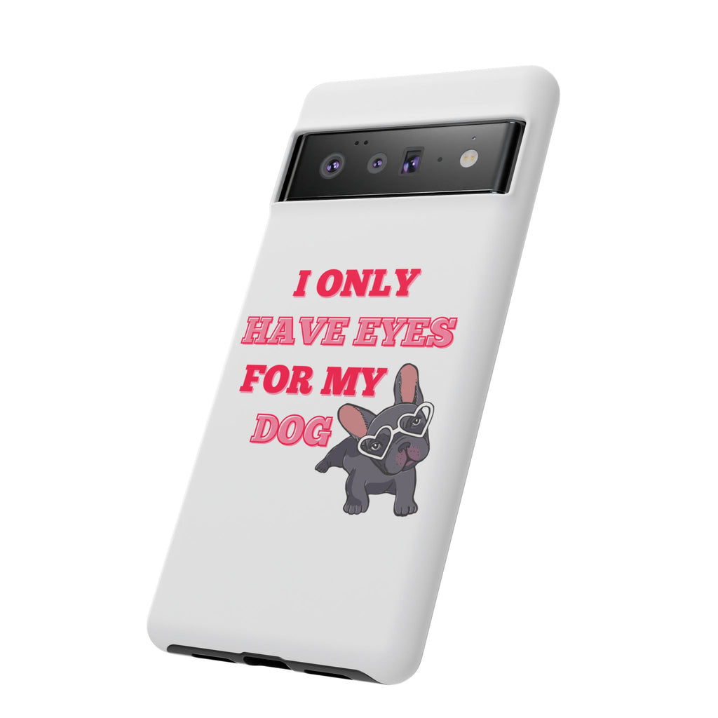 I Only Have Eyes For My Dog phone case | Tough Cases
