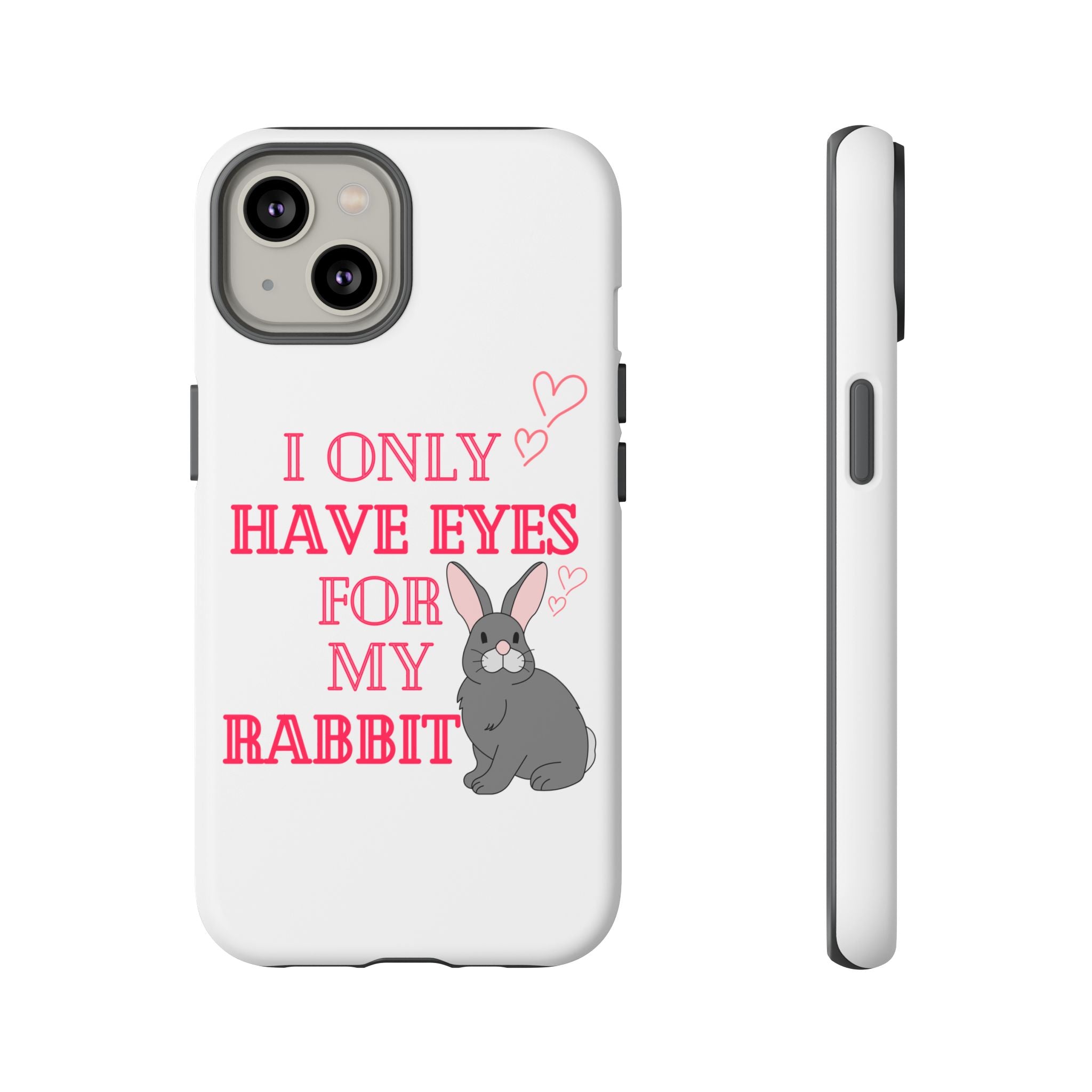 I Only Have Eyes For My Rabbit phone case | Bunny Design