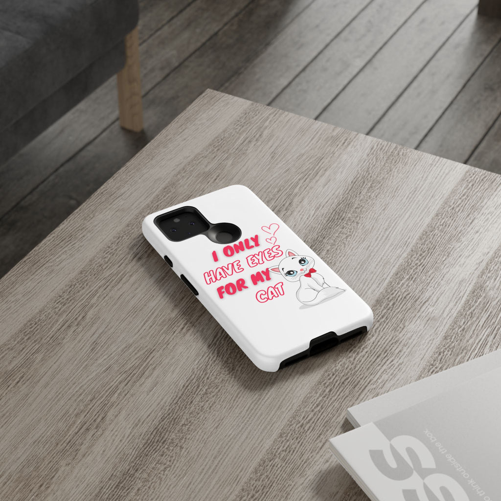 I Only Have Eyes For My Cat phone case | Cat Lover Phone Case