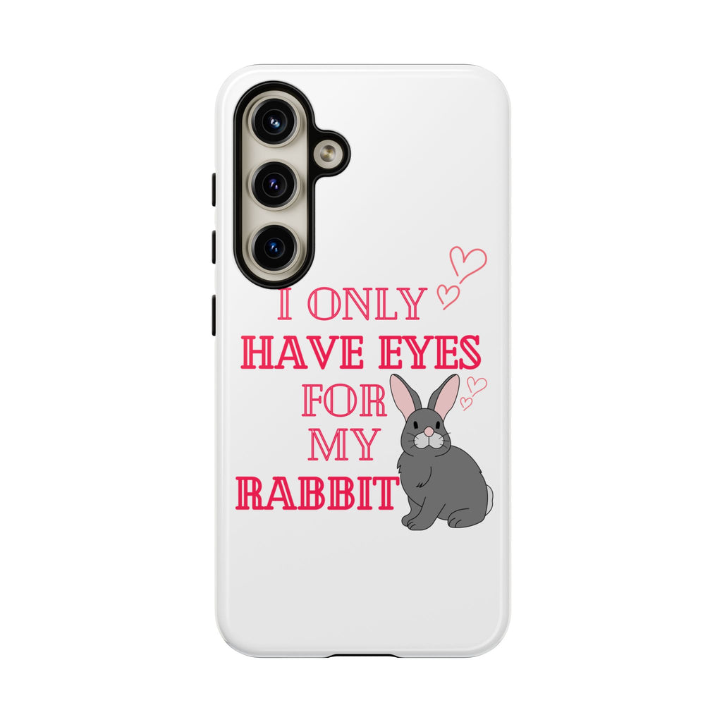 I Only Have Eyes For My Rabbit phone case | Bunny Design