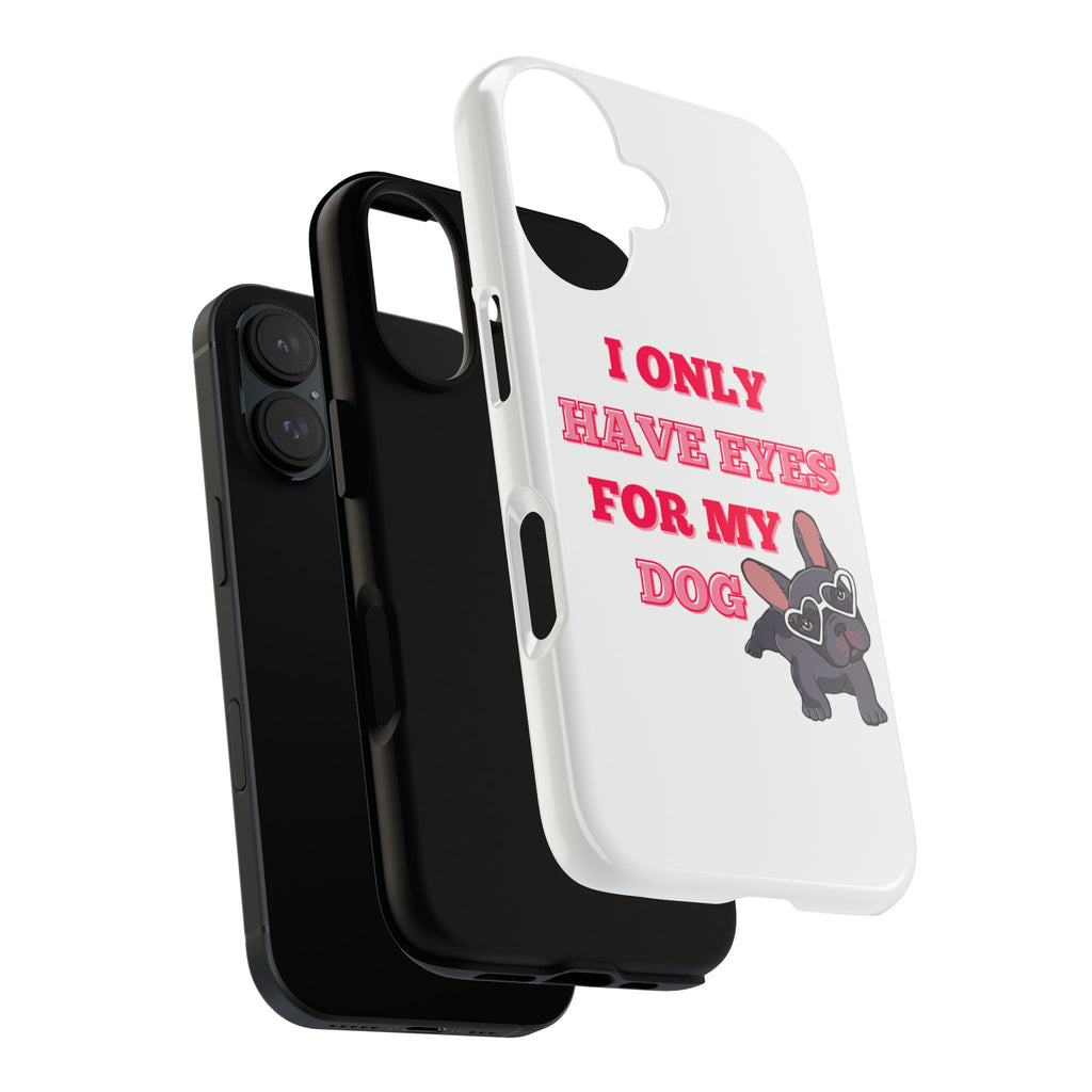 I Only Have Eyes For My Dog phone case | Tough Cases