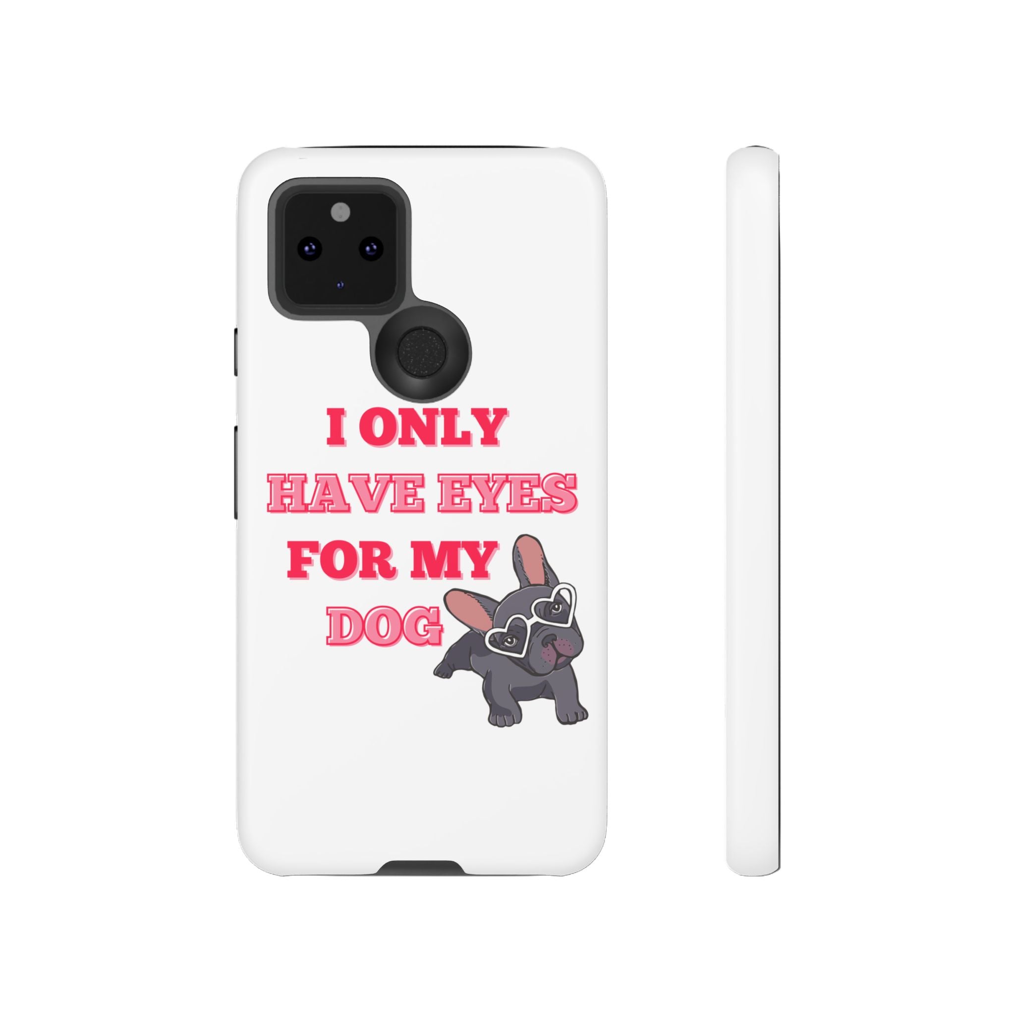 I Only Have Eyes For My Dog phone case | Tough Cases