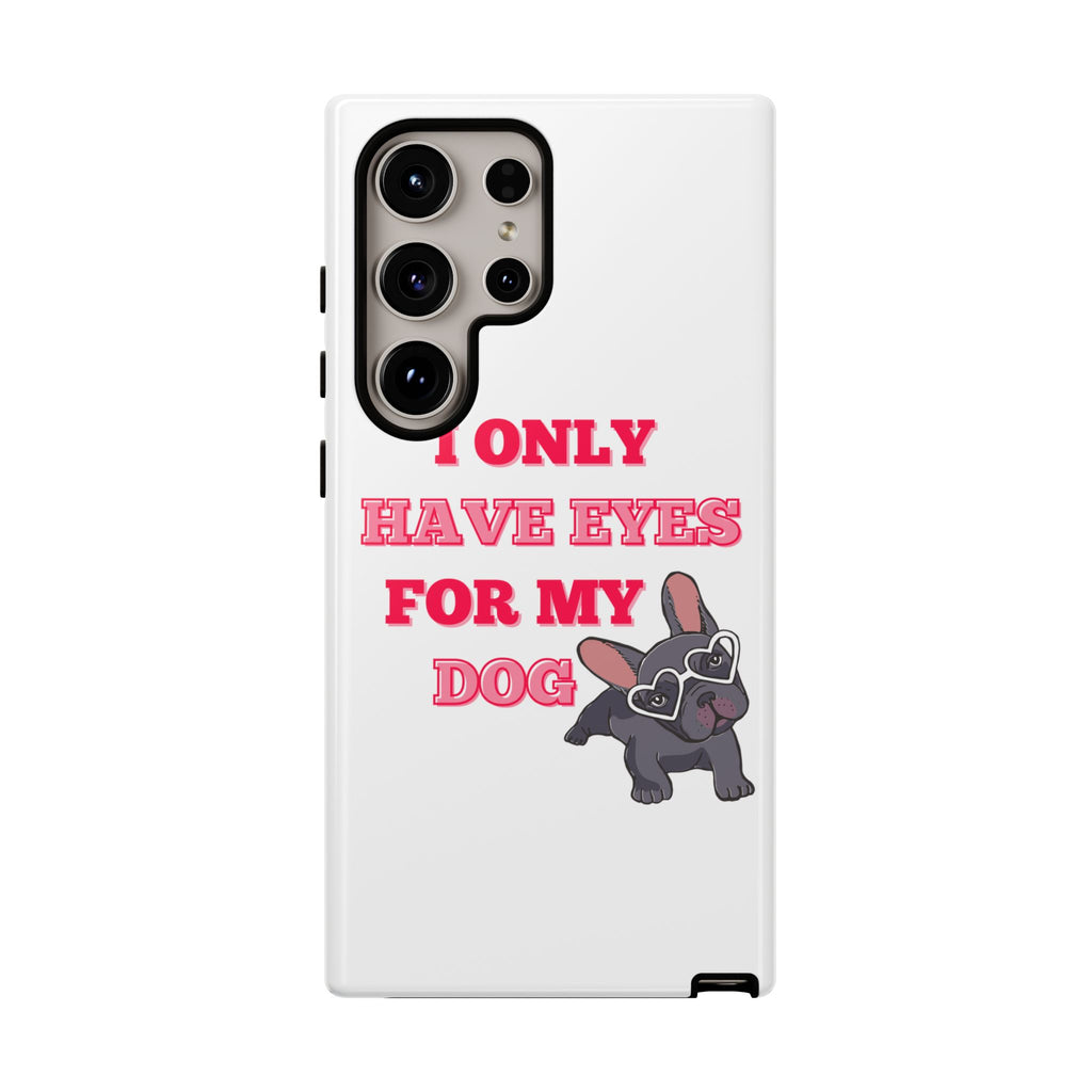 I Only Have Eyes For My Dog phone case | Tough Cases