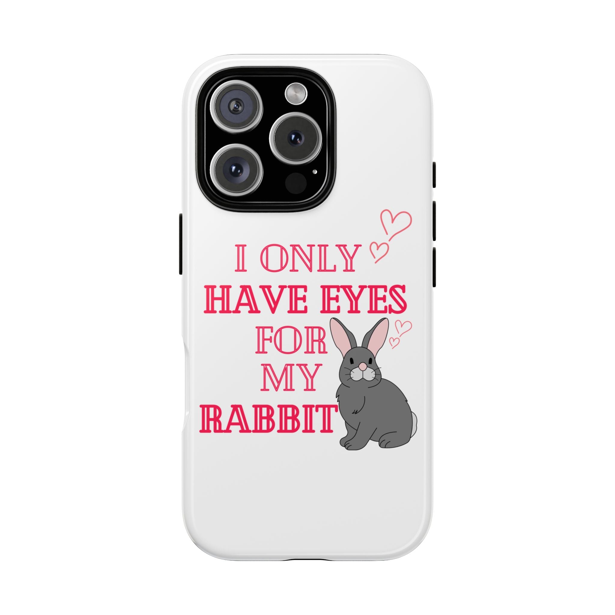 I Only Have Eyes For My Rabbit phone case | Bunny Design