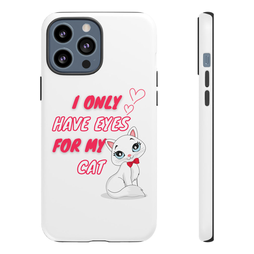 I Only Have Eyes For My Cat phone case | Cat Lover Phone Case