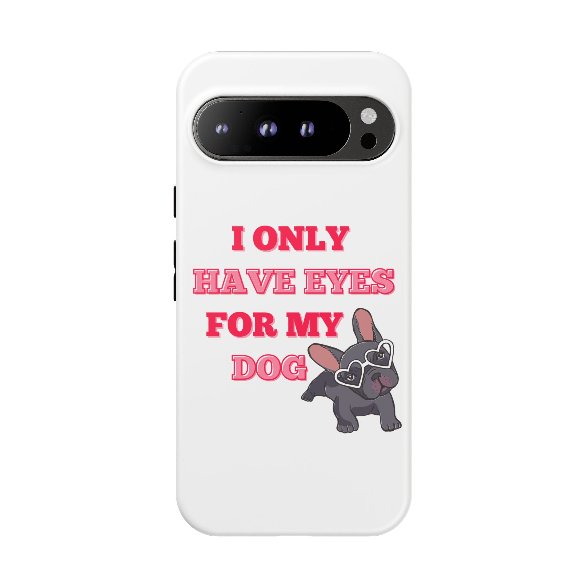 I Only Have Eyes For My Dog phone case | Tough Cases