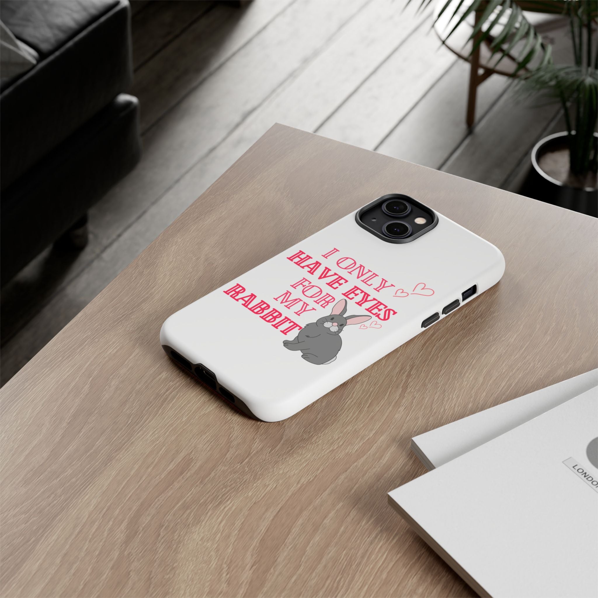 I Only Have Eyes For My Rabbit phone case | Bunny Design