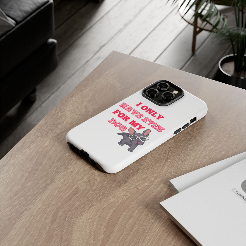 I Only Have Eyes For My Dog phone case | Tough Cases