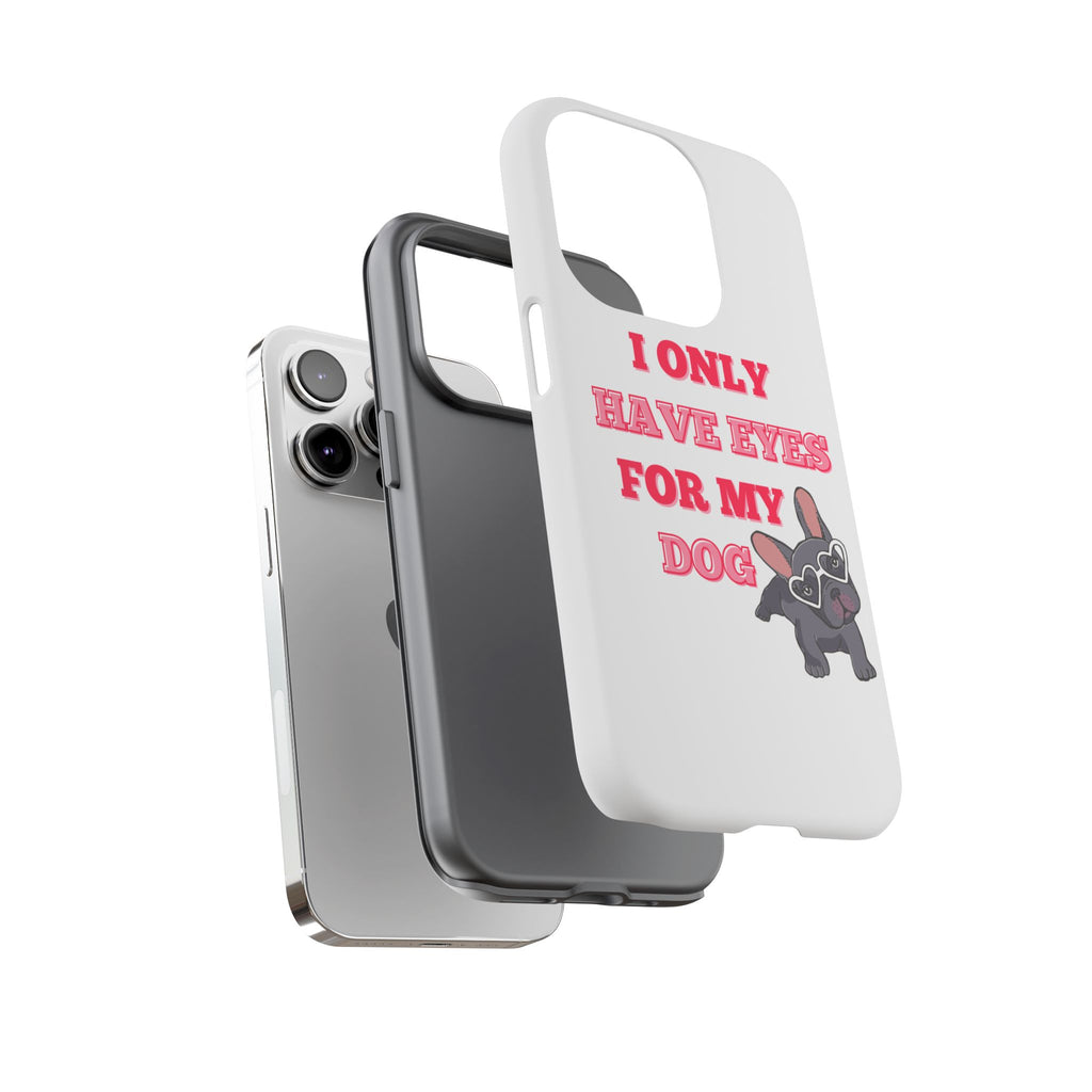 I Only Have Eyes For My Dog phone case | Tough Cases