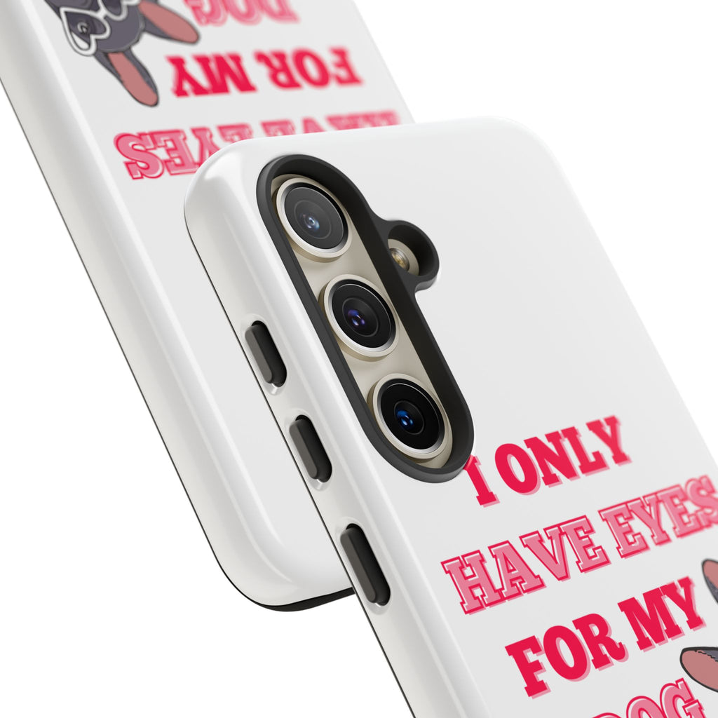 I Only Have Eyes For My Dog phone case | Tough Cases