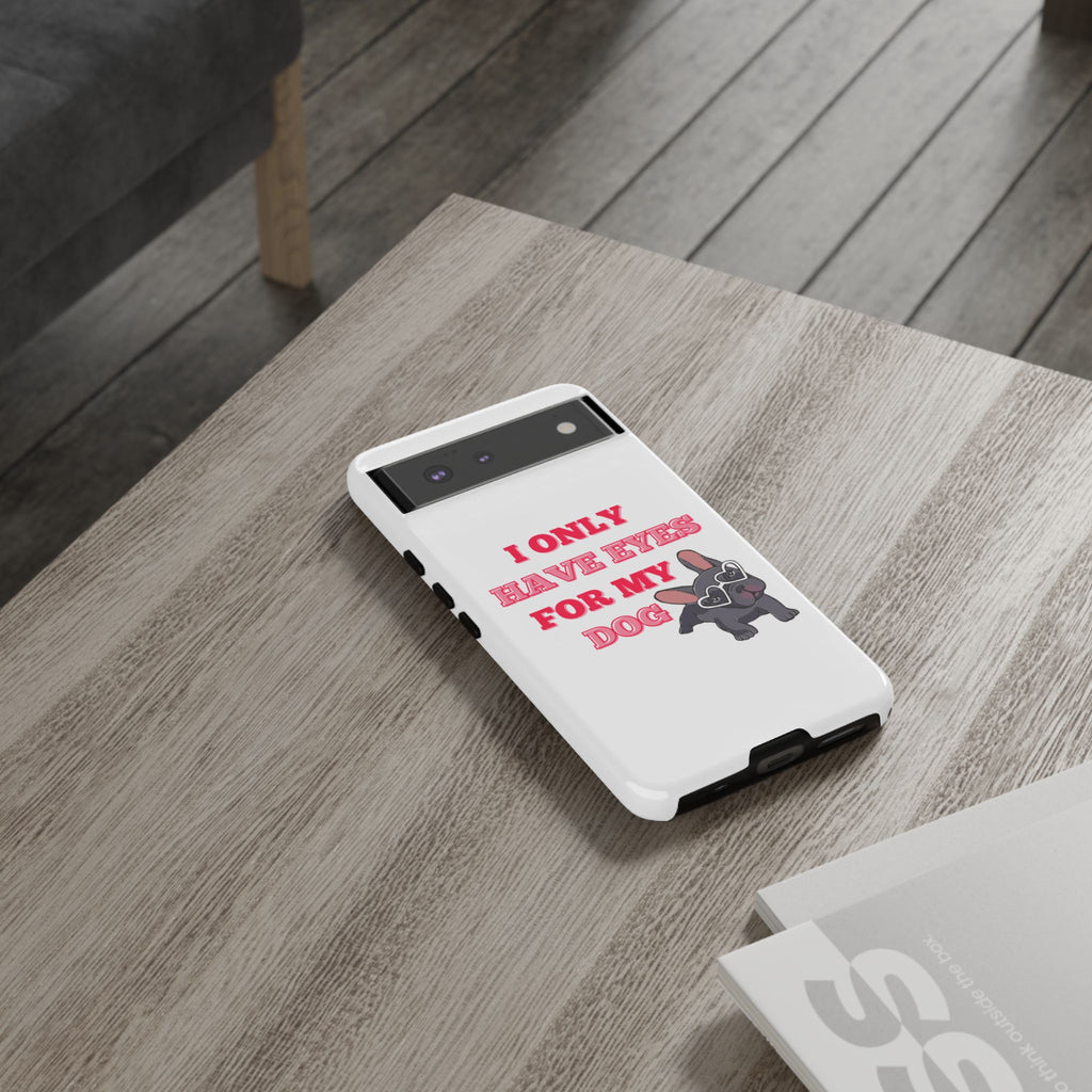 I Only Have Eyes For My Dog phone case | Tough Cases