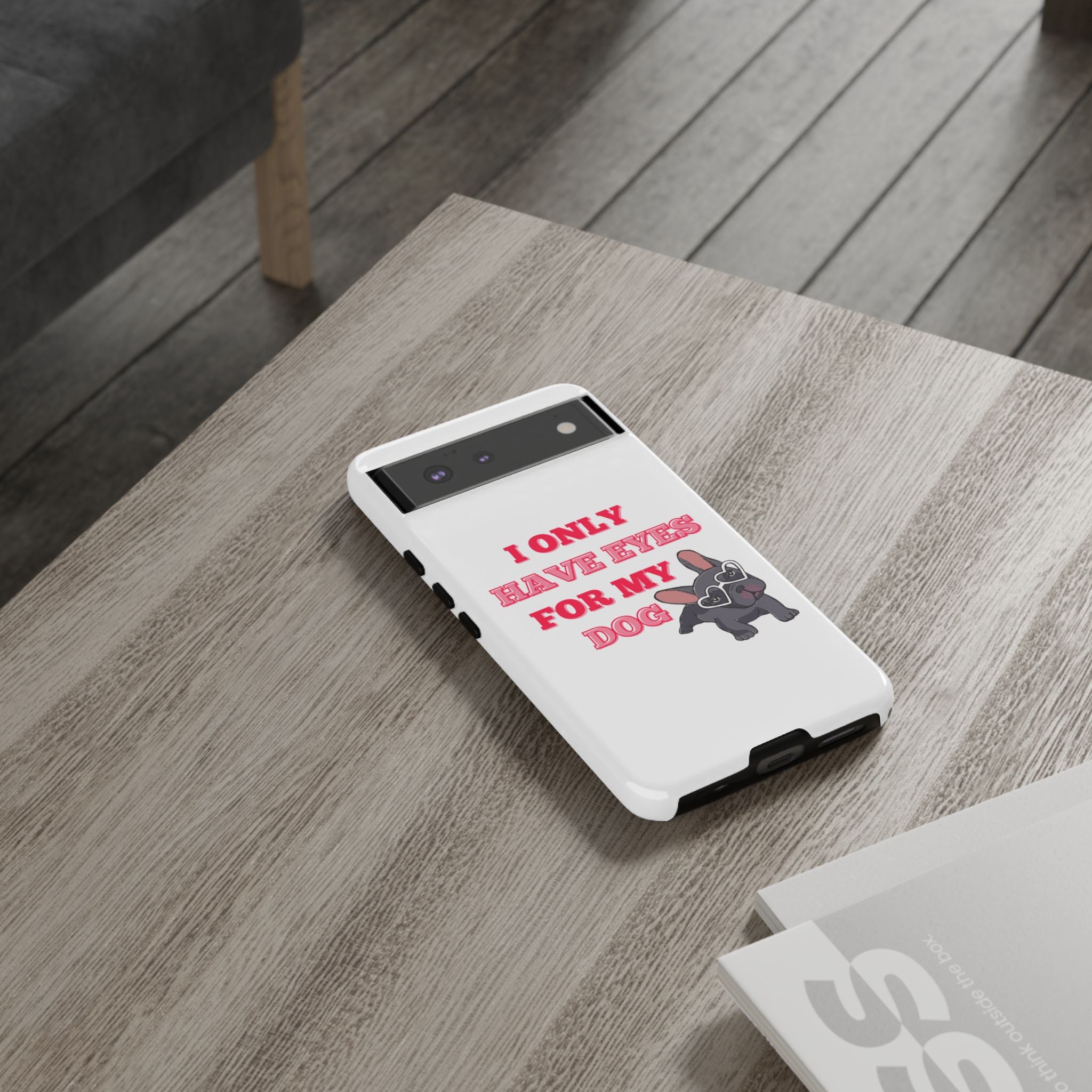 I Only Have Eyes For My Dog phone case | Tough Cases