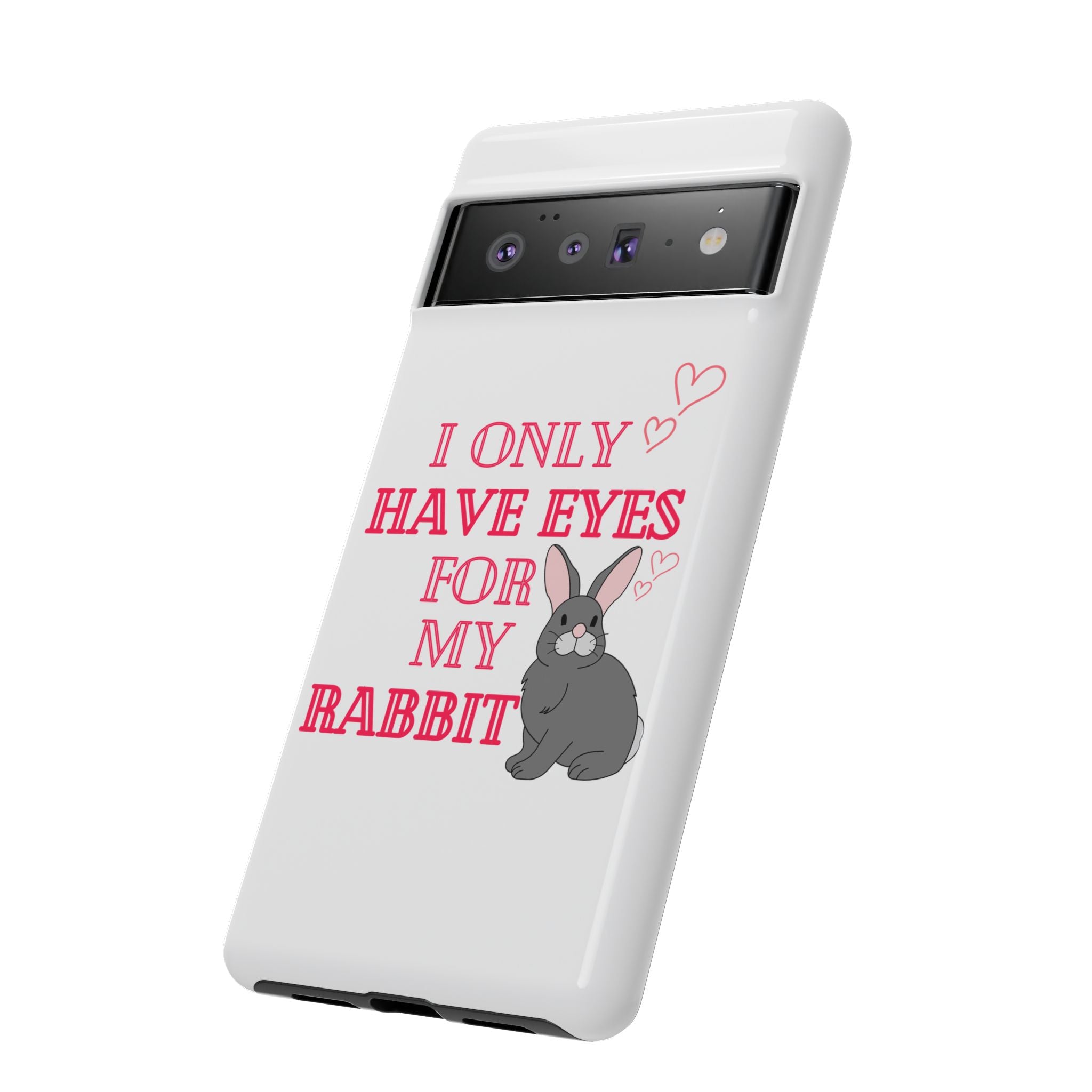 I Only Have Eyes For My Rabbit phone case | Bunny Design