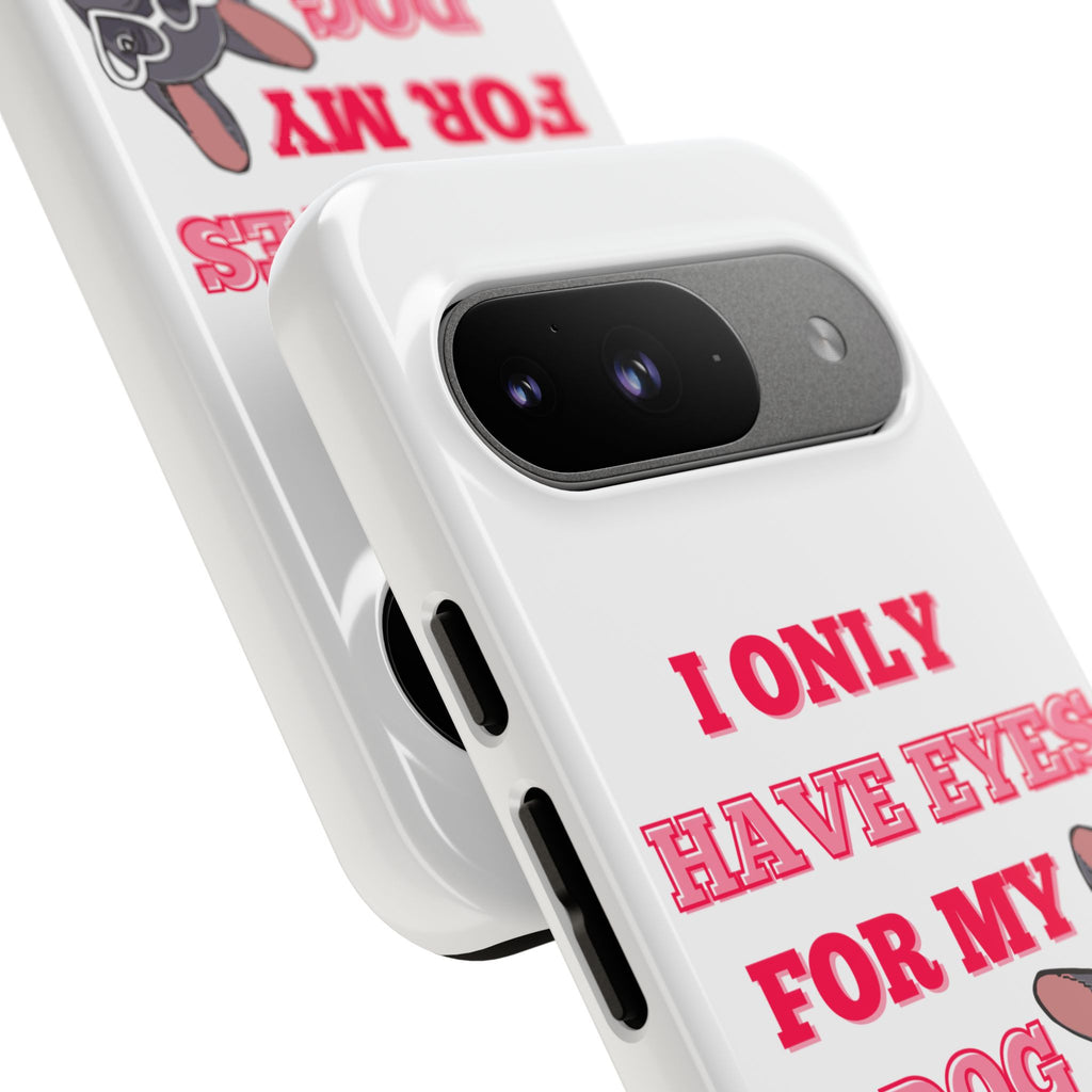 I Only Have Eyes For My Dog phone case | Tough Cases
