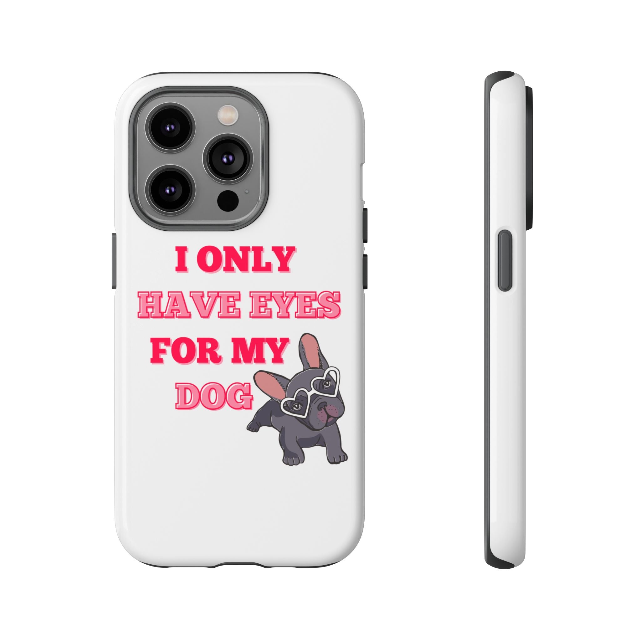 I Only Have Eyes For My Dog phone case | Tough Cases