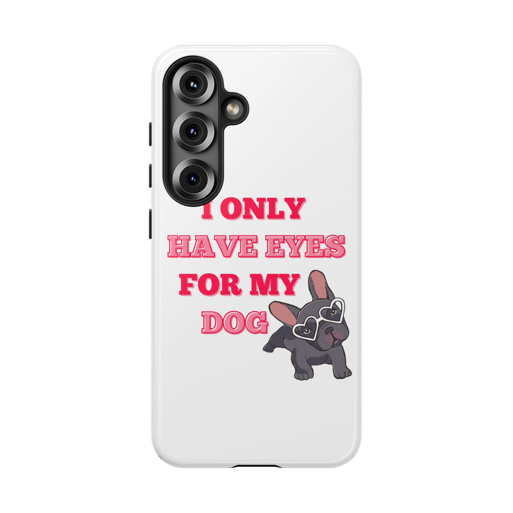 I Only Have Eyes For My Dog phone case | Tough Cases