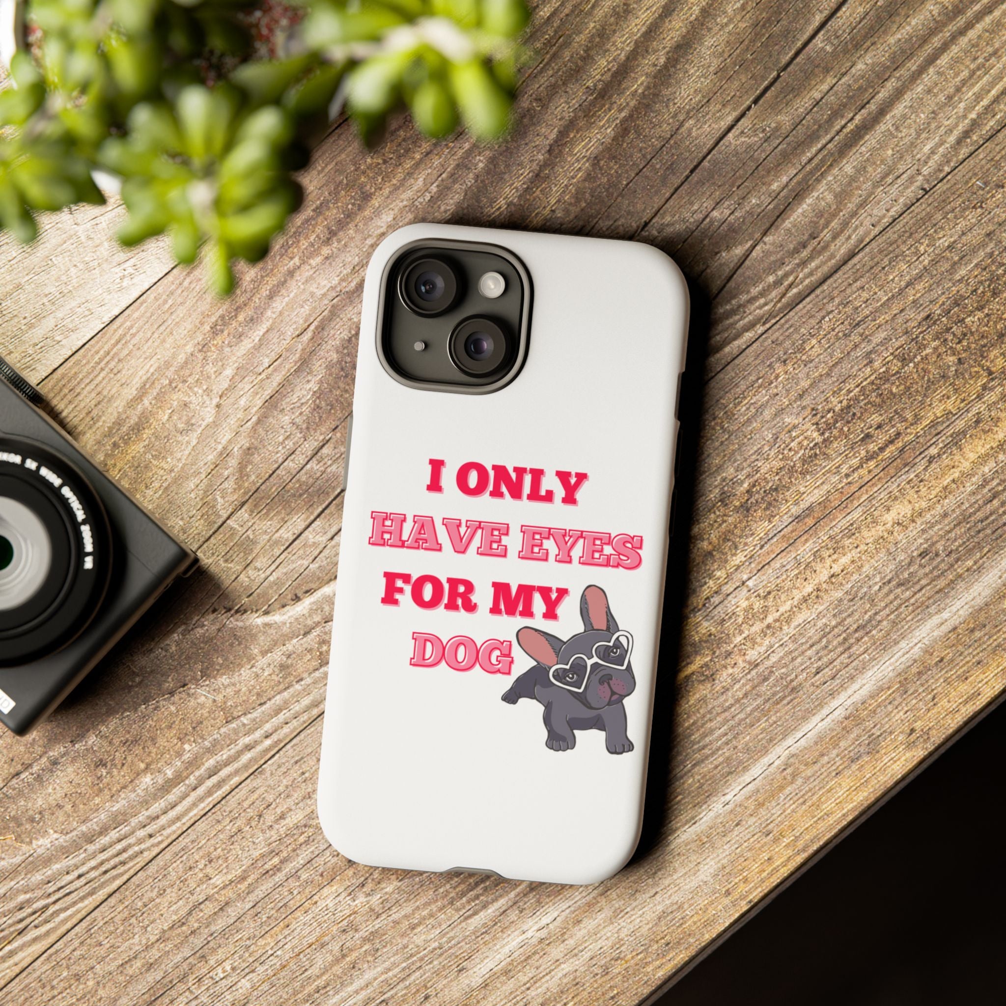 I Only Have Eyes For My Dog phone case | Tough Cases