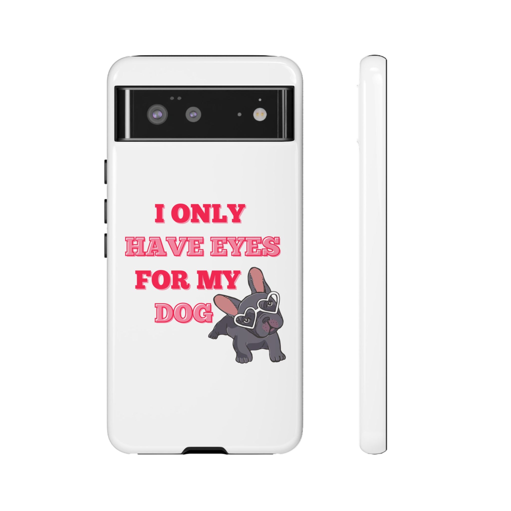 I Only Have Eyes For My Dog phone case | Tough Cases