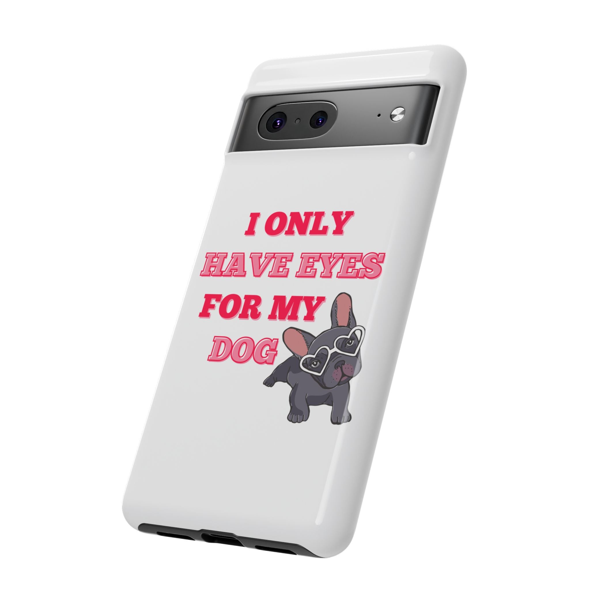 I Only Have Eyes For My Dog phone case | Tough Cases