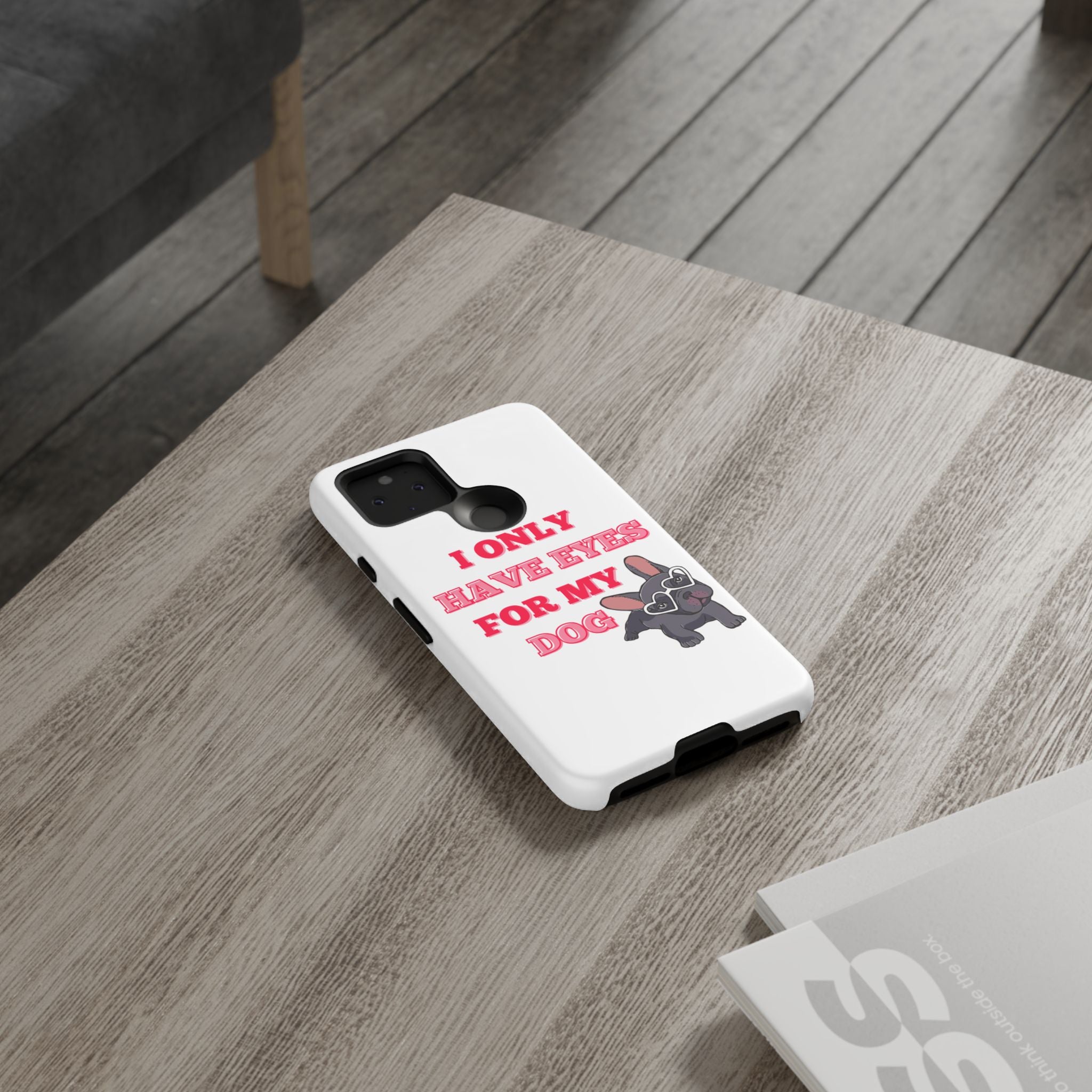 I Only Have Eyes For My Dog phone case | Tough Cases