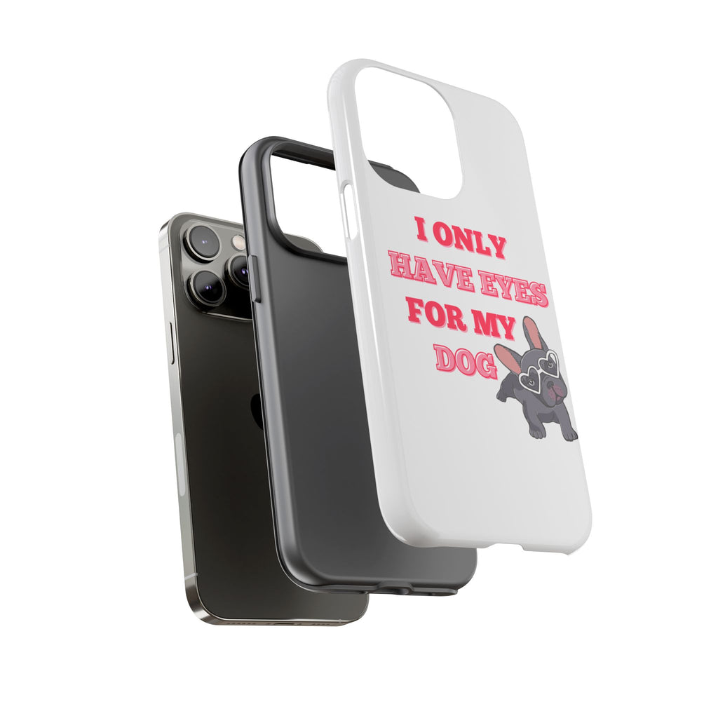 I Only Have Eyes For My Dog phone case | Tough Cases