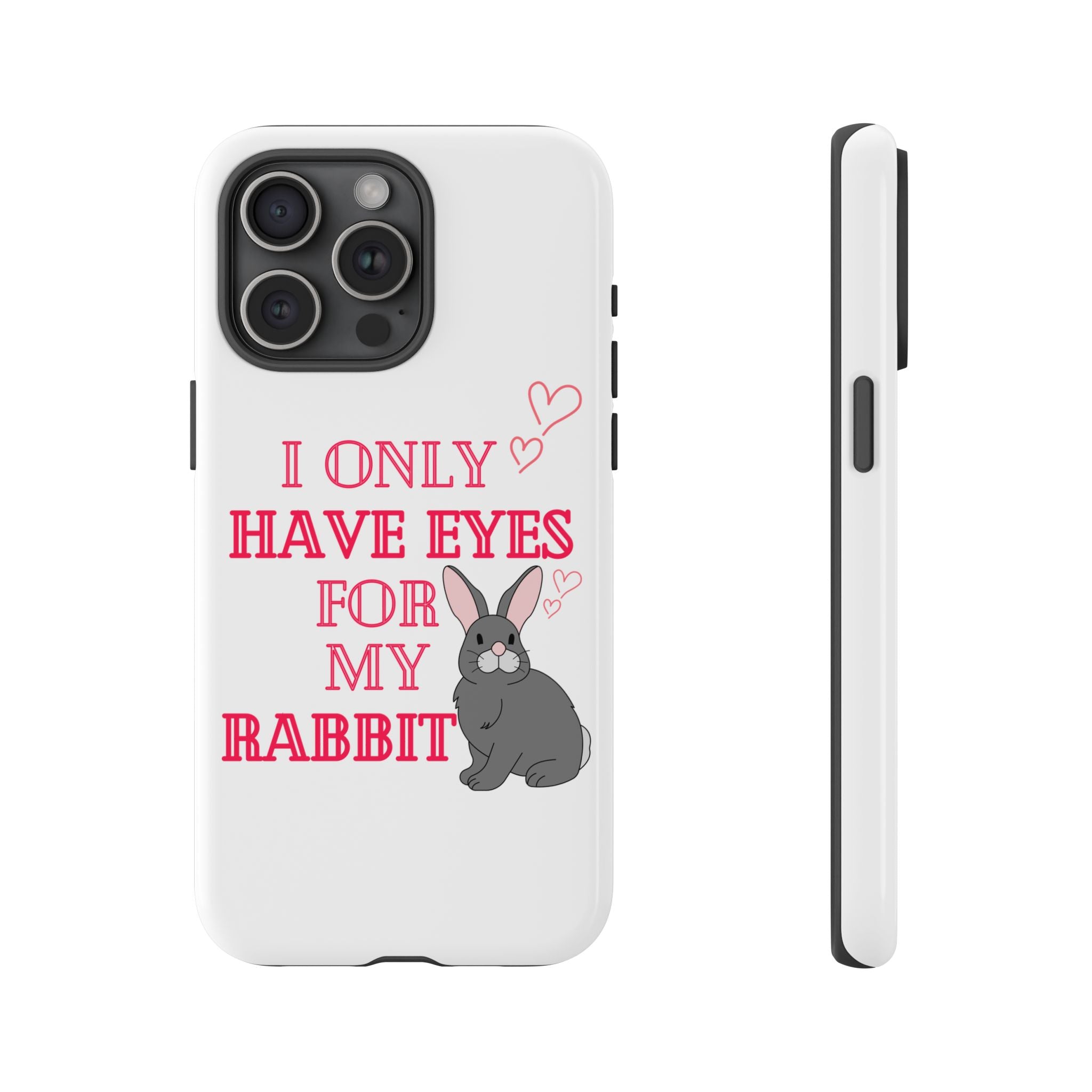 I Only Have Eyes For My Rabbit phone case | Bunny Design