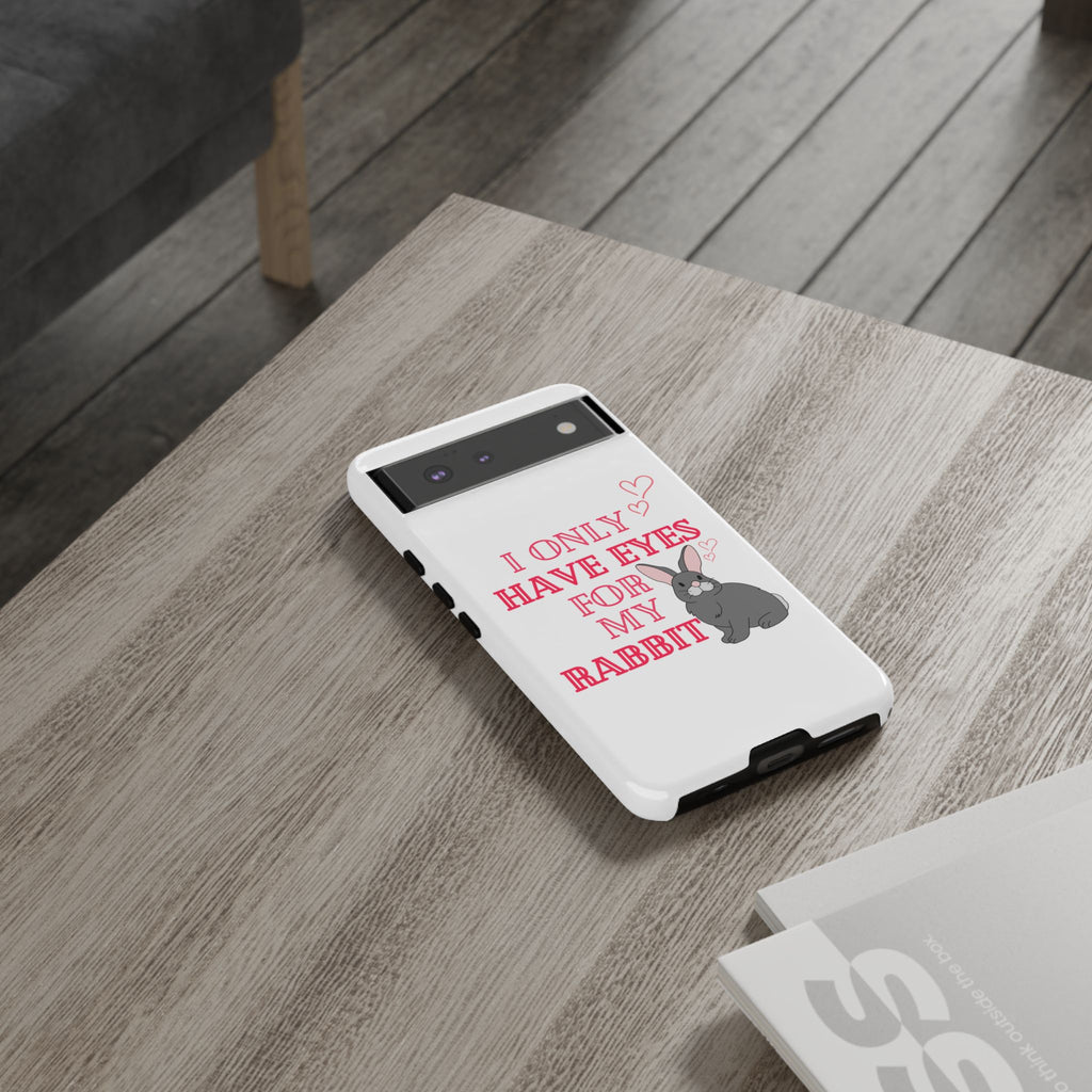 I Only Have Eyes For My Rabbit phone case | Bunny Design