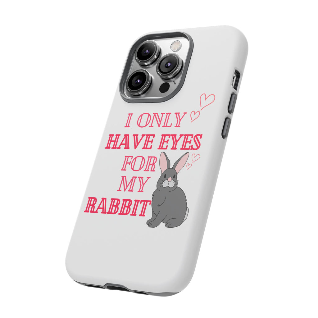 I Only Have Eyes For My Rabbit phone case | Bunny Design