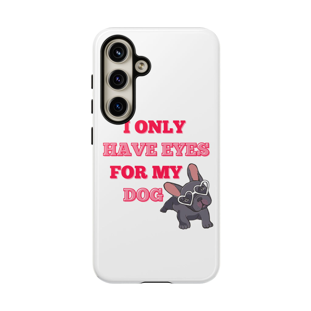 I Only Have Eyes For My Dog phone case | Tough Cases