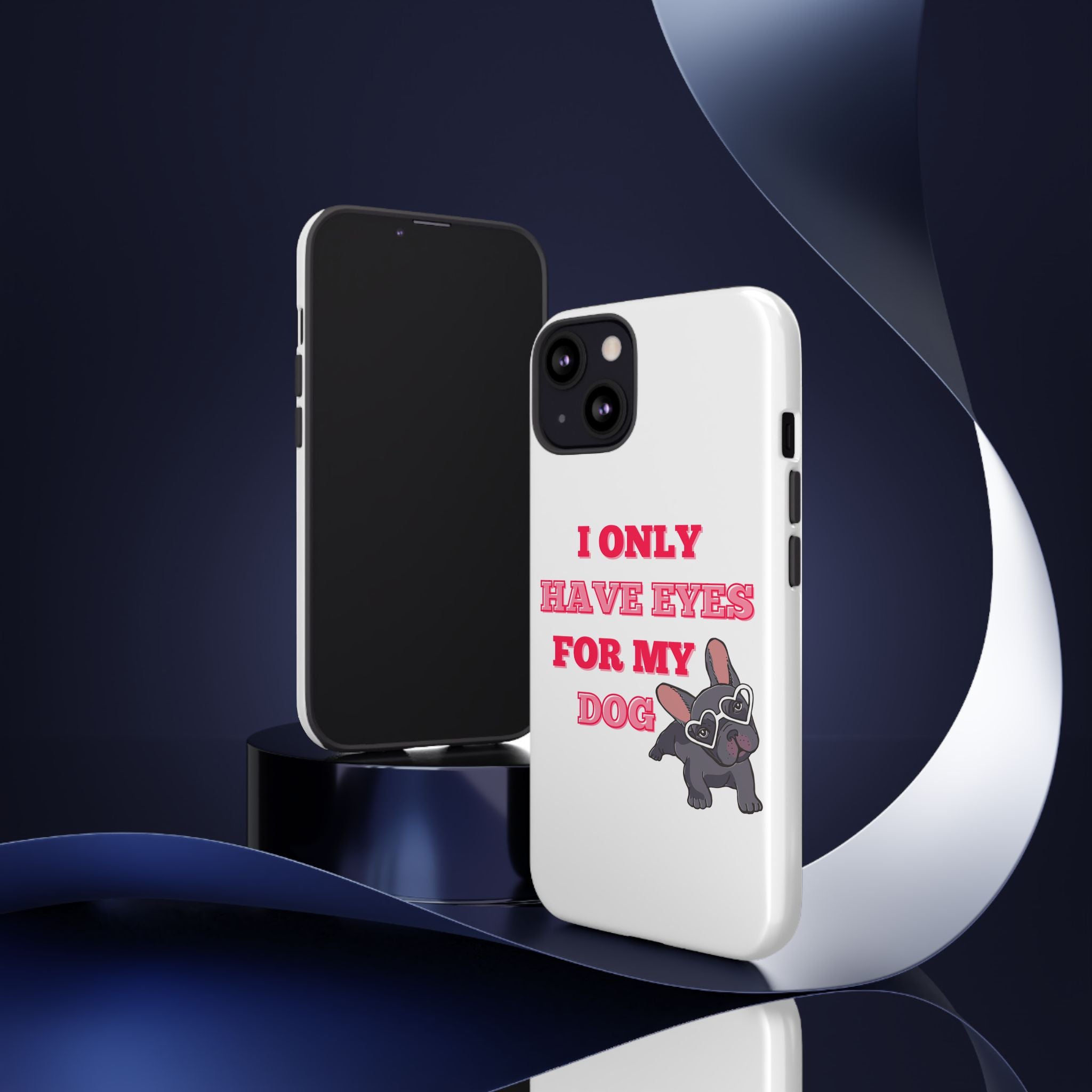 I Only Have Eyes For My Dog phone case | Tough Cases