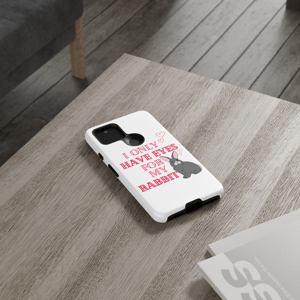 I Only Have Eyes For My Rabbit phone case | Bunny Design