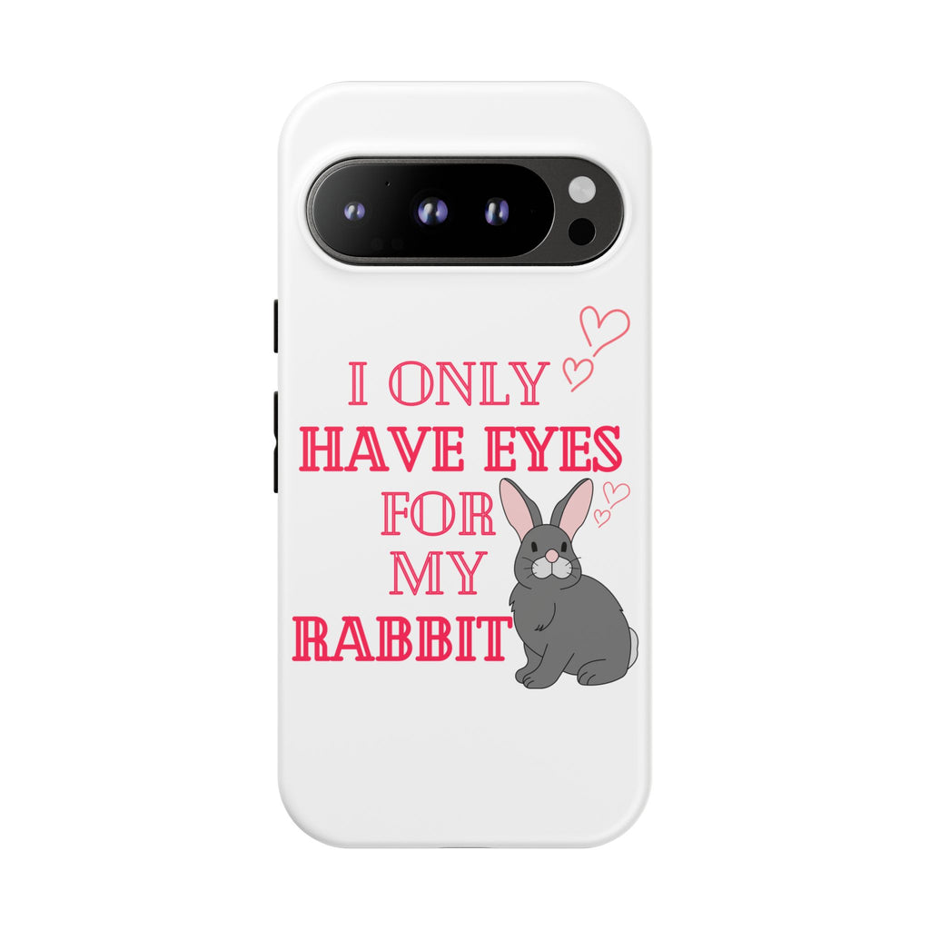 I Only Have Eyes For My Rabbit phone case | Bunny Design